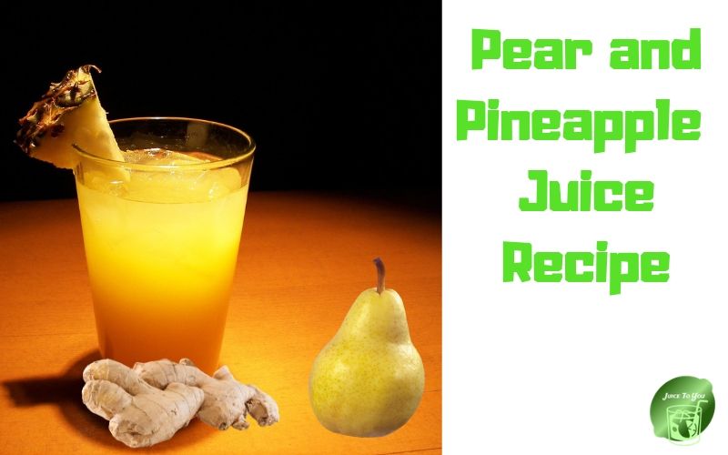 Pear and Pineapple Juice Recipe