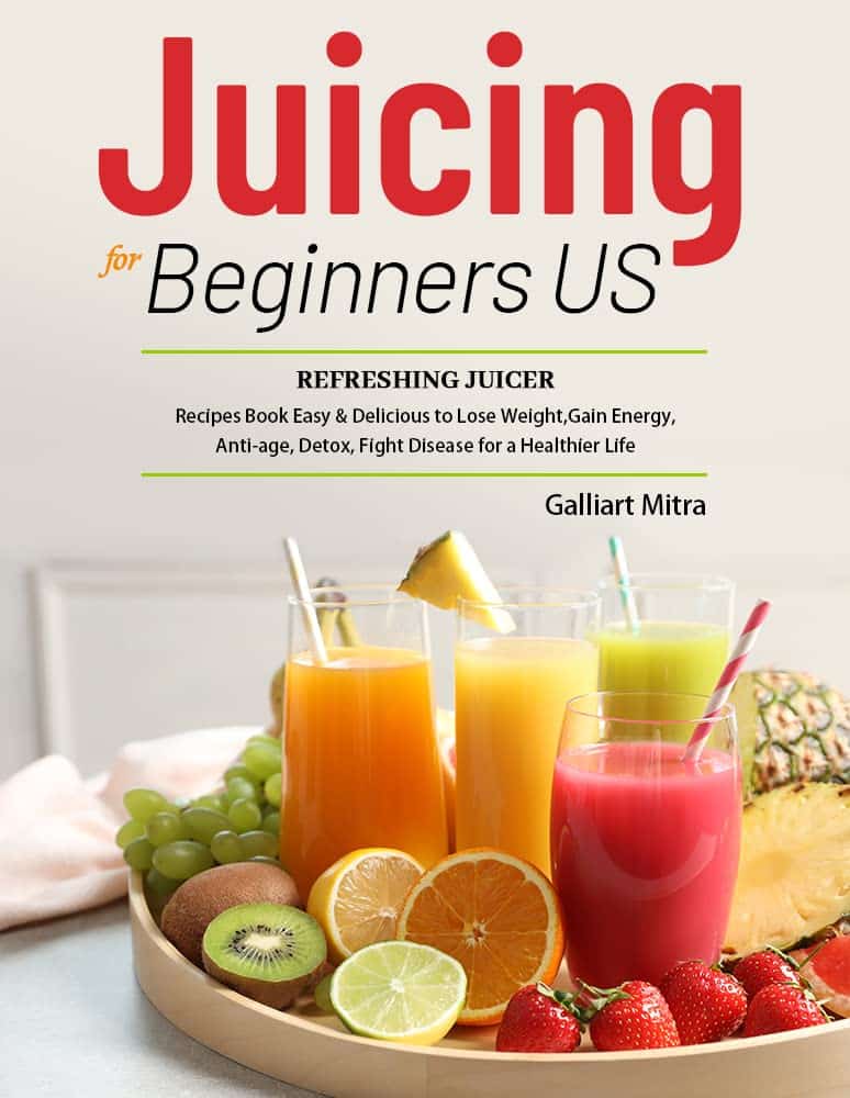 Juicing for Beginners US: Refreshing Juicer Recipes Book Easy  Delicious to Lose Weight,Gain Energy, Anti-age, Detox, Fight Disease for a Healthier Life     Kindle Edition